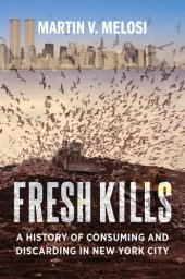 book Fresh Kills: A History of Consuming and Discarding in New York City