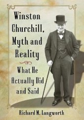 book Winston Churchill, Myth and Reality: What He Actually Did and Said