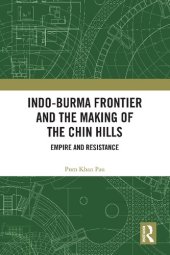 book Indo-Burma Frontier and the Making of the Chin Hills: Empire and Resistance