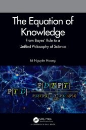 book The Equation of Knowledge: From Bayes' Rule to a Unified Philosophy of Science