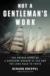 book Not a Gentleman's Work: The Untold Story of a Gruesome Murder at Sea and the Long Road to Truth