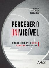 book Perceber o (in)visível: dimensões sensíveis de um corpo na arquitetura