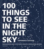 book 100 Things to See in the Night Sky: Your Illustrated Guide to the Planets, Satellites, Constellations, and More, Expanded Edition