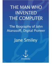 book The Man Who Invented The Computer: The Biography Of John Atanasoff, Digital Pioneer