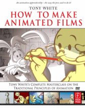 book How to Make Animated Films: Tony White’s Complete Masterclass on the Traditional Principles of Animation