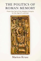 book The politics of Roman memory: from the fall of the Western empire to the age of Justinian