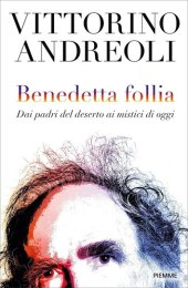 book Benedetta follia. Dai padri del deserto ai mistici di oggi