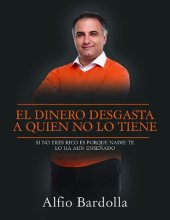 book El dinero desgasta a quien no lo tiene: Si No Eres Rico Es Porque Aun Nadie Te Ha Ensenado A Serlo