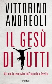 book Il Gesù di tutti. Vite, morti e resurrezioni dell'uomo che si fece Dio