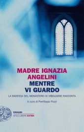 book Mentre vi guardo. La badessa del monastero di Viboldone racconta