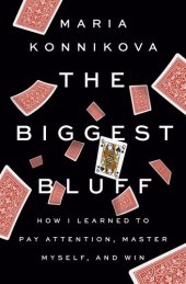 book The Biggest Bluff: How I Learned to Pay Attention, Master Myself, and Win