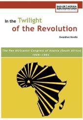 book In the Twilight of the Revolution: The Pan Africanist Congress of Azania (South Africa) 1959-1994