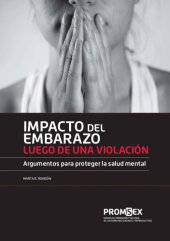 book Impacto del embarazo luego de una violación. Argumentos para proteger la salud mental, Perú 2015-2016