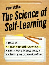 book The Science of Self-Learning: How to Teach Yourself Anything, Learn More in Less Time, and Direct Your Own Education (Learning how to Learn Book 1)