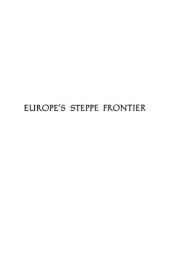 book Europe's Steppe Frontier, 1500-1800: A Study of the Eastward Movement in Europe