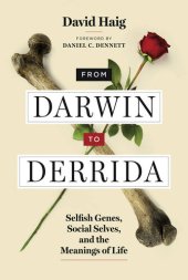 book From Darwin to Derrida: Selfish Genes, Social Selves, and the Meanings of Life