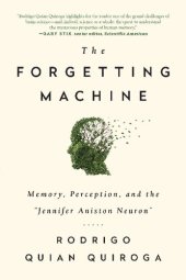 book The forgetting machine : memory, perception, and the "Jennifer Aniston neuron"