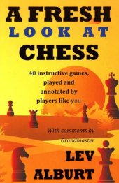 book A Fresh Look at Chess: 40 Instructive Games, Played and Annotated by Players Like You [Lingua Inglese]