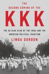 book The Second Coming of the KKK: The Ku Klux Klan of the 1920s and the American Political Tradition