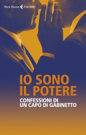 book Io sono il potere. Confessioni di un capo di gabinetto