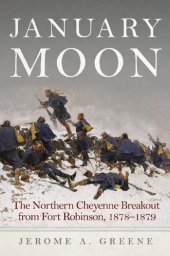 book January Moon: The Northern Cheyenne Breakout from Fort Robinson, 1878-1879