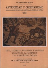 book Arte, sociedad, economia y religión durante el Bajo Imperio y la Antigüedad Tardia: Homenaje al profesor Dr. D. José María Blázquez Martínez