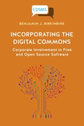 book Incorporating The Digital Commons: Corporate Involvement In Free And Open Source Software