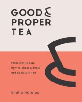 book Good & Proper Tea: How to make, drink and cook with tea