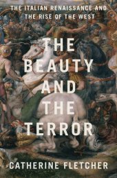 book The Beauty and the Terror: The Italian Renaissance and the Rise of the West