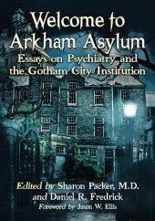 book Welcome to Arkham Asylum: Essays on Psychiatry and the Gotham City Institution