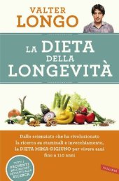 book La dieta della longevità. Dallo scienziato che ha rivoluzionato la ricerca su staminali e invecchiamento, la dieta mima-digiuno per vivere sani fino a 110 anni