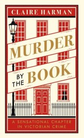 book Murder by the Book: A Sensational Chapter in Victorian Crime