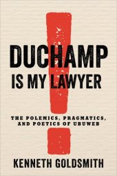 book Duchamp Is My Lawyer: The Polemics, Pragmatics, and Poetics of Ubuweb