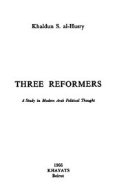 book Three Reformers: A Study in Modern Arab Political Thought