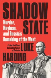 book Shadow State: Murder, Mayhem, and Russia's Attack on the West