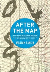 book After the Map: Cartography, Navigation, and the Transformation of Territory in the Twentieth Century