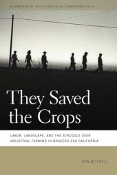 book They Saved the Crops: Labor, Landscape, and the Struggle over Industrial Farming in Bracero-Era California