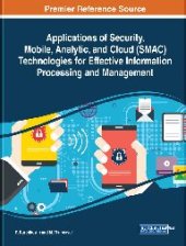 book Applications of Security, Mobile, Analytic, and Cloud (SMAC) Technologies for Effective Information Processing and Management