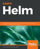 book Learn Helm: Improve productivity, reduce complexity, and speed up cloud-native adoption with Helm for Kubernetes