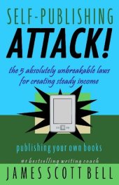 book Self-Publishing Attack! The 5 Absolutely Unbreakable Laws for Creating Steady Income Publishing Your Own Books