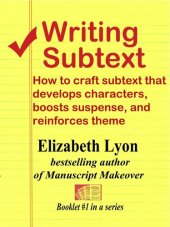 book Writing Subtext: How to Craft Subtext that Develops Characters, Boosts Suspense, and Reinforces Theme