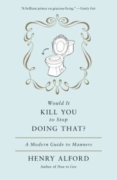 book Would It Kill You to Stop Doing That: A Modern Guide to Manners