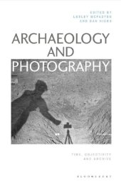 book Archaeology and Photography: Time, Objectivity and Archive