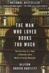 book The Man Who Loved Books Too Much: The True Story of a Thief, a Detective, and a World of Literary Obsession