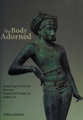 book The Body Adorned: Dissolving Boundaries Between Sacred and Profane in India's Art