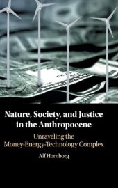 book Nature, Society, and Justice in the Anthropocene: Unraveling the Money-Energy-Technology Complex