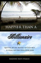 book Happier Than a Billionaire: Quitting My Job, Moving to Costa Rica, and Living the Zero Hour Work Week