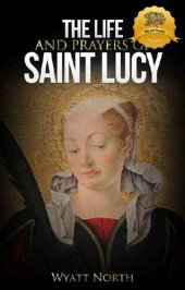 book The Life and Prayers of Saint Lucy of Syracuse