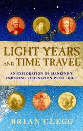 book Light years and time travel: an exploration of mankind's enduring fascination with light