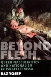 book Beyond Flesh: Queer Masculinities and Nationalism in Israeli Cinema